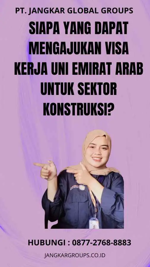 Siapa yang dapat mengajukan Visa Kerja Uni Emirat Arab untuk Sektor Konstruksi?