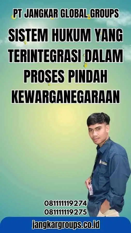 Sistem Hukum Yang Terintegrasi Dalam Proses Pindah Kewarganegaraan