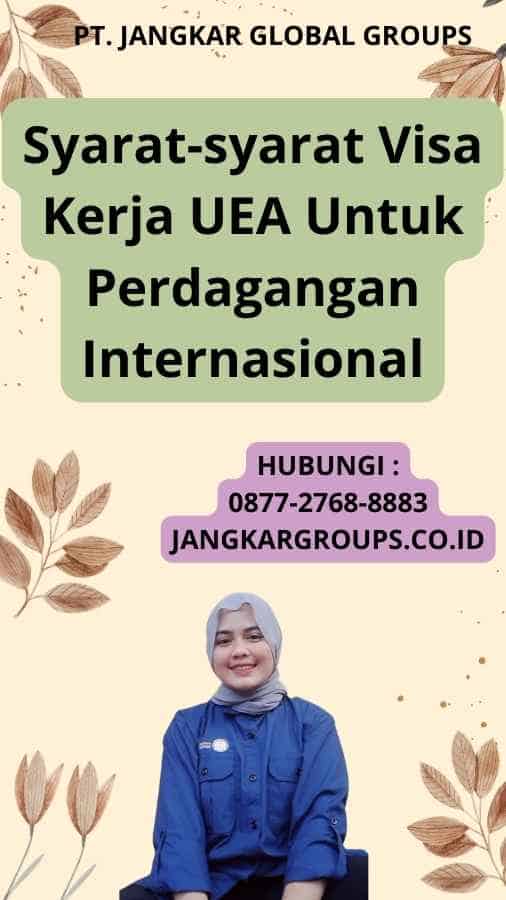 Syarat-syarat Visa Kerja UEA Untuk Perdagangan Internasional