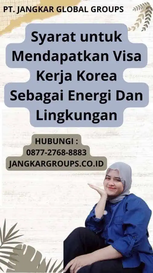 Syarat untuk Mendapatkan Visa Kerja Korea Sebagai Energi Dan Lingkungan