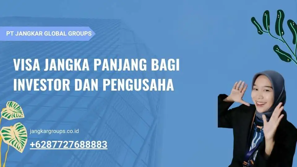 Visa Jangka Panjang Bagi Investor Dan Pengusaha