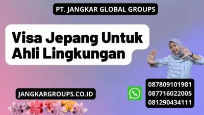 Visa Jepang Untuk Ahli Lingkungan