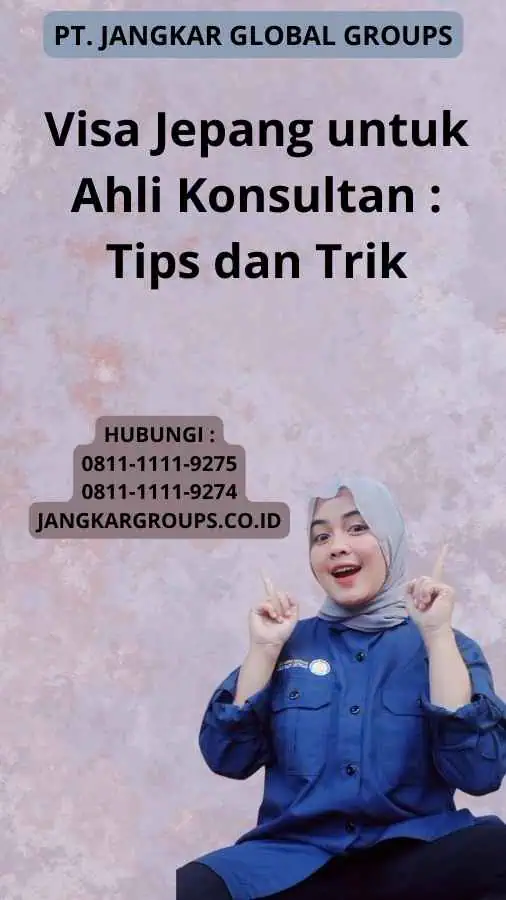 Visa Jepang untuk Ahli Konsultan : Tips dan Trik