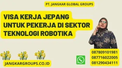 Visa Kerja Jepang Untuk Pekerja Di Sektor Teknologi Robotika