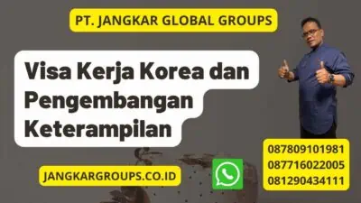 Visa Kerja Korea dan Pengembangan Keterampilan