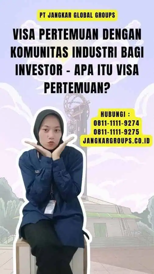 Visa Pertemuan Dengan Komunitas Industri Bagi Investor - Apa itu Visa Pertemuan