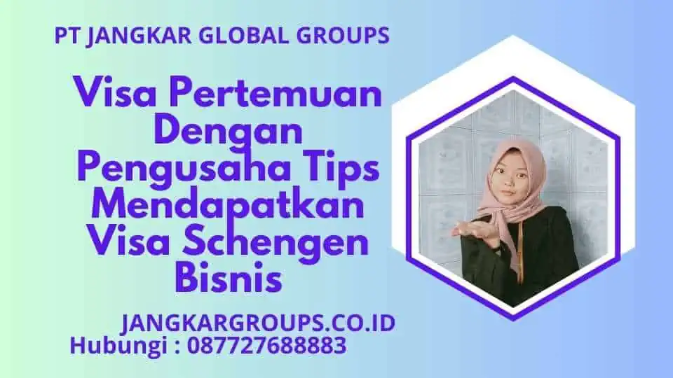 Visa Pertemuan dengan Pengusaha Tips Mendapatkan Visa Schengen Bisnis