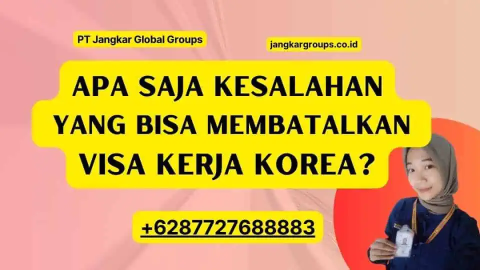 apa Saja Kesalahan yang Bisa Membatalkan Visa Kerja Korea