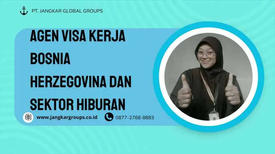 AGEN VISA KERJA BOSNIA HERZEGOVINA DAN SEKTOR HIBURAN