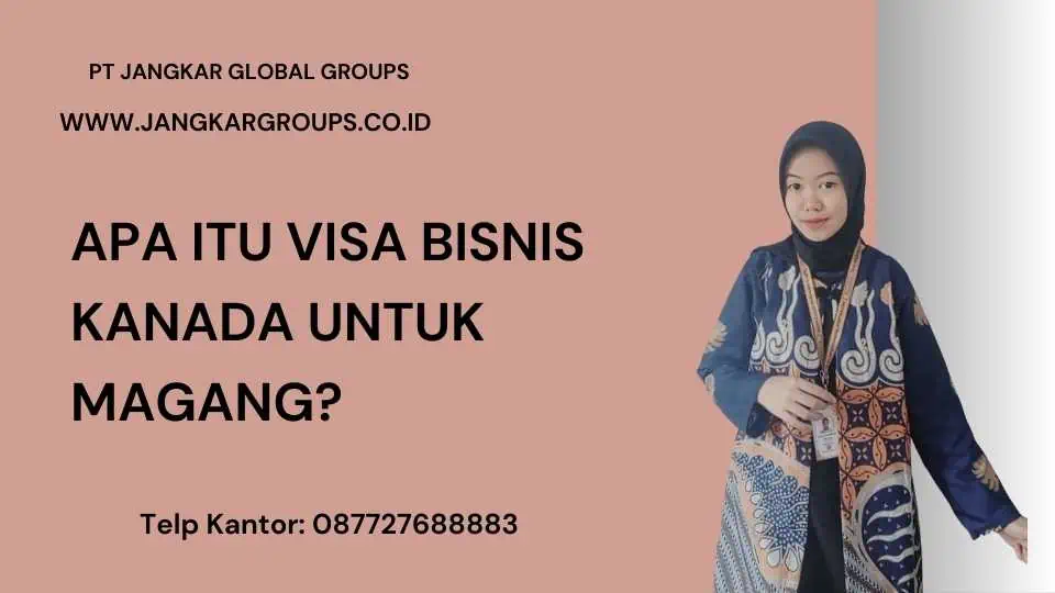 APA ITU VISA BISNIS KANADA UNTUK MAGANG 