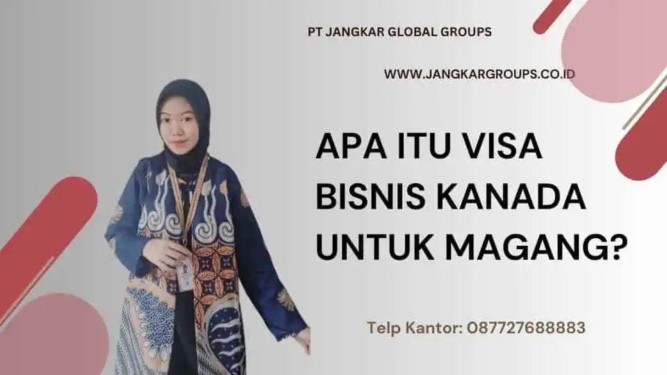 APA ITU VISA BISNIS KANADA UNTUK MAGANG