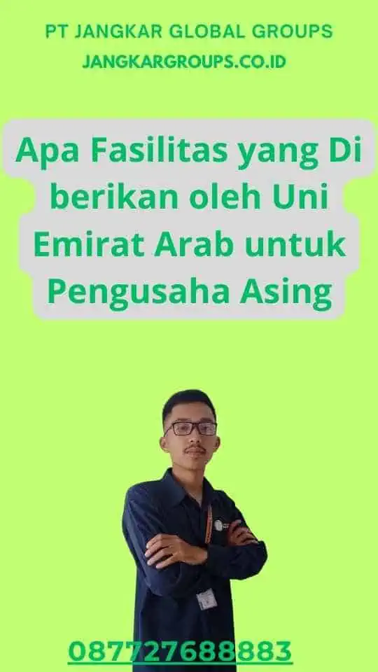 Apa Fasilitas yang Di berikan oleh Uni Emirat Arab untuk Pengusaha Asing