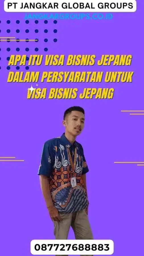 Apa Itu Visa Bisnis Jepang Dalam Persyaratan Untuk Visa Bisnis Jepang