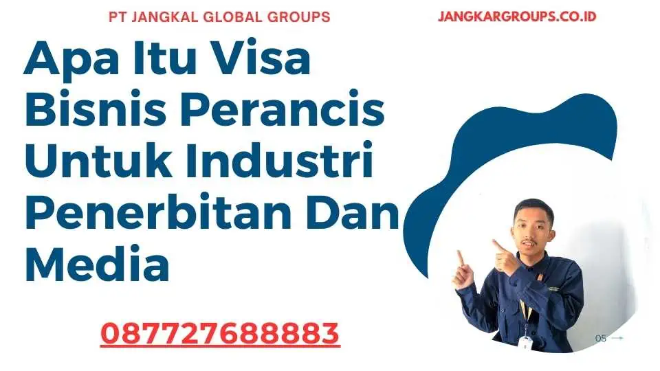 Apa Itu Visa Bisnis Perancis Untuk Industri Penerbitan Dan Media