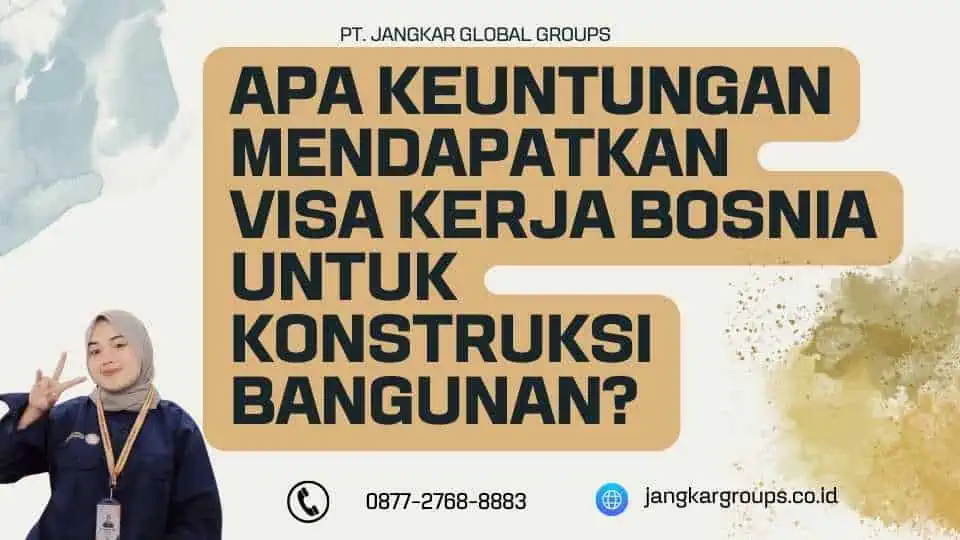 Apa Keuntungan Mendapatkan Visa Kerja Bosnia Untuk Konstruksi Bangunan