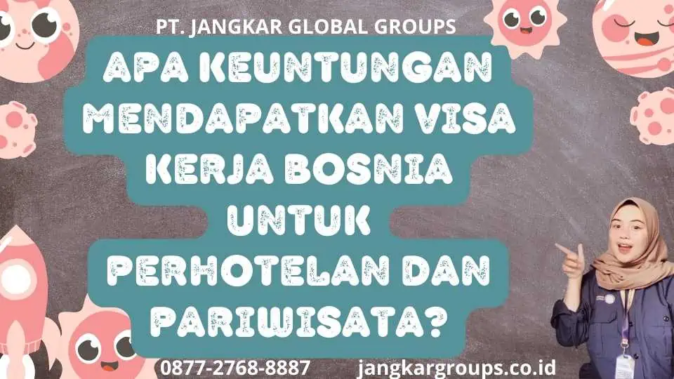 Apa Keuntungan Mendapatkan Visa Kerja Bosnia Untuk Perhotelan Dan Pariwisata