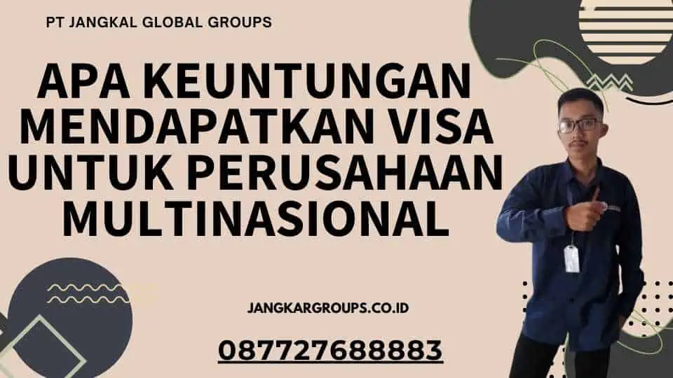 Apa Keuntungan Mendapatkan Visa untuk Perusahaan Multinasional