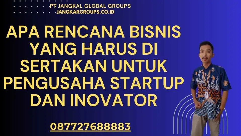 Apa Rencana Bisnis yang Harus Di sertakan Untuk Pengusaha Startup dan Inovator