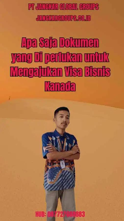 Apa Saja Dokumen yang Di perlukan untuk Mengajukan Visa Bisnis Kanada