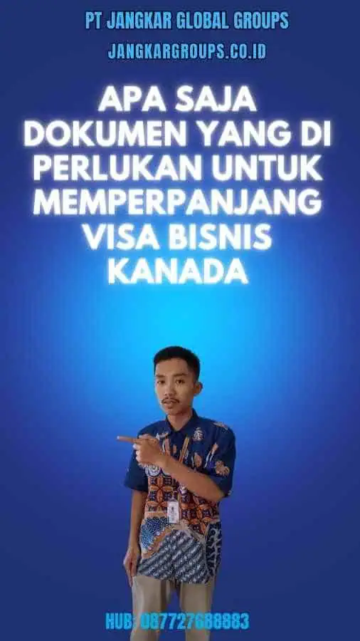 Apa Saja Dokumen yang Diperlukan untuk Memperpanjang Visa Bisnis Kanada