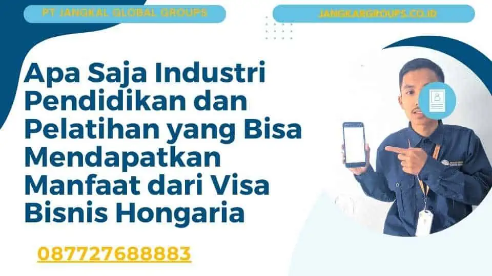 Apa Saja Industri Pendidikan dan Pelatihan yang Bisa Mendapatkan Manfaat dari Visa Bisnis Hongaria