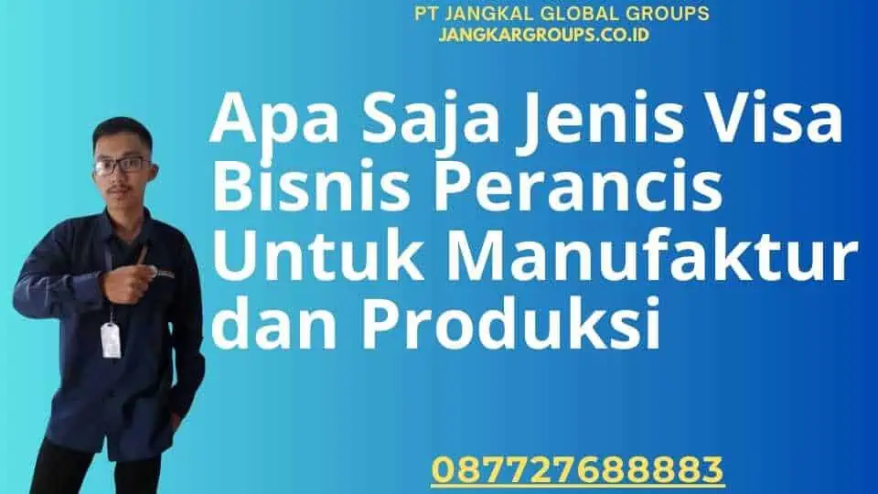 Apa Saja Jenis Visa Bisnis Perancis Untuk Manufaktur dan Produksi