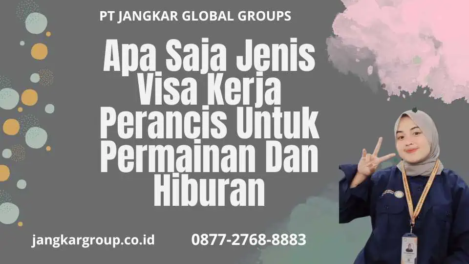 Apa Saja Jenis Visa Kerja Perancis Untuk Permainan Dan Hiburan