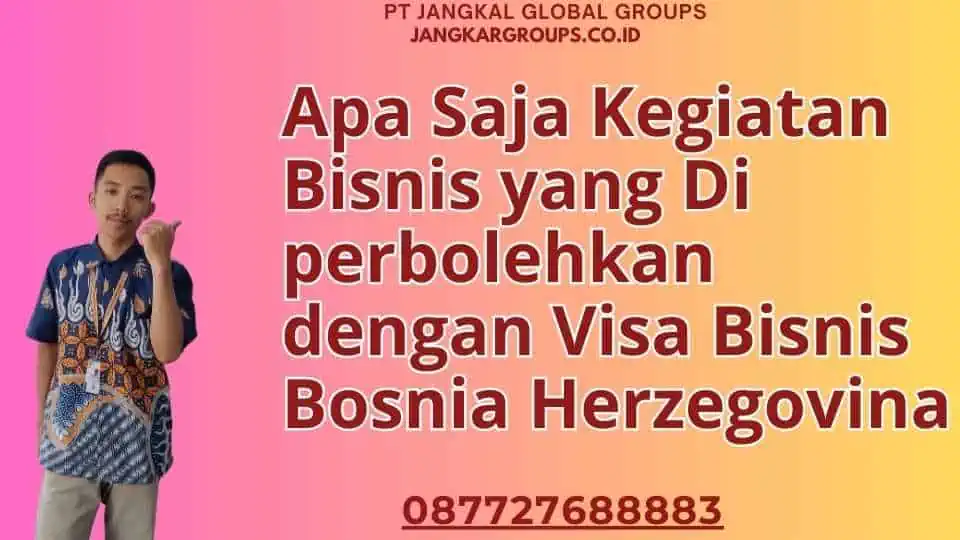 Apa Saja Kegiatan Bisnis yang Di perbolehkan dengan Visa Bisnis Bosnia Herzegovina