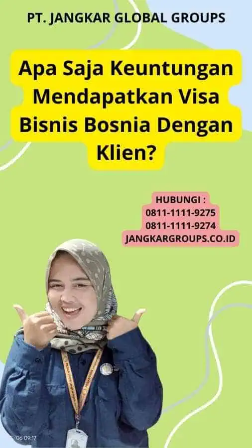 Apa Saja Keuntungan Mendapatkan Visa Bisnis Bosnia Dengan Klien?