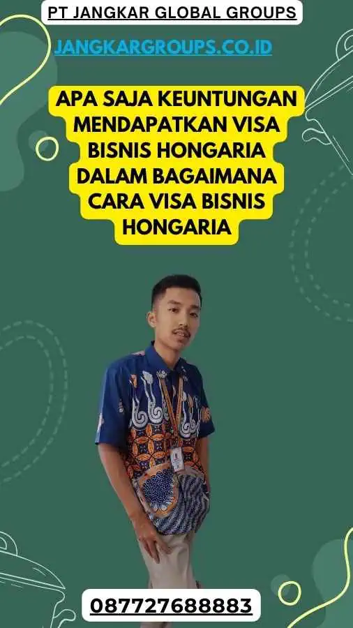 Apa Saja Keuntungan Mendapatkan Visa Bisnis Hongaria Dalam Bagaimana Cara Visa Bisnis Hongaria