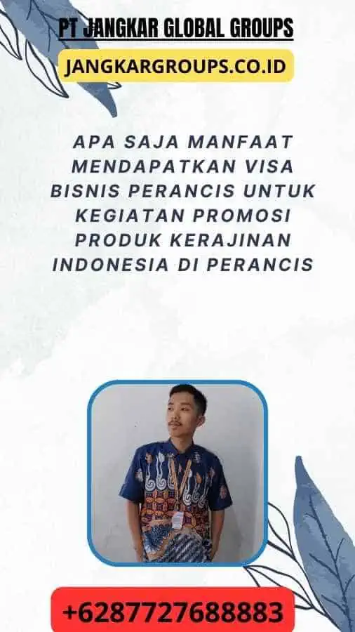 Apa Saja Manfaat Mendapatkan Visa Bisnis Perancis Untuk Kegiatan Promosi Produk Kerajinan Indonesia Di Perancis