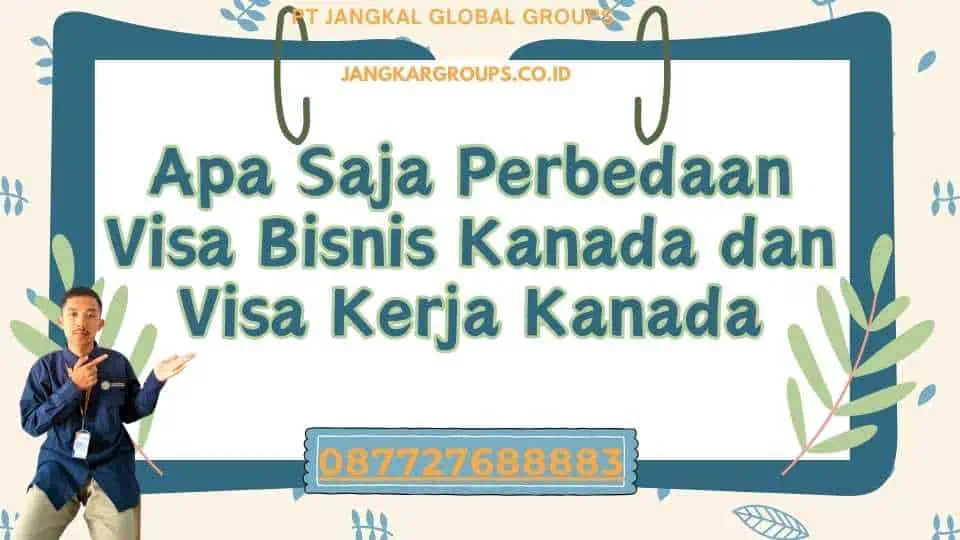 Apa Saja Perbedaan Visa Bisnis Kanada dan Visa Kerja Kanada