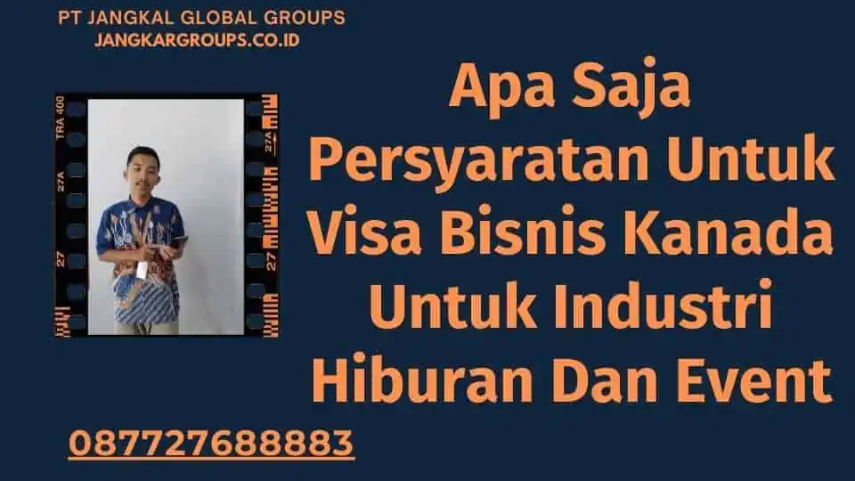 Apa Saja Persyaratan Untuk Visa Bisnis Kanada Untuk Industri Hiburan Dan Event