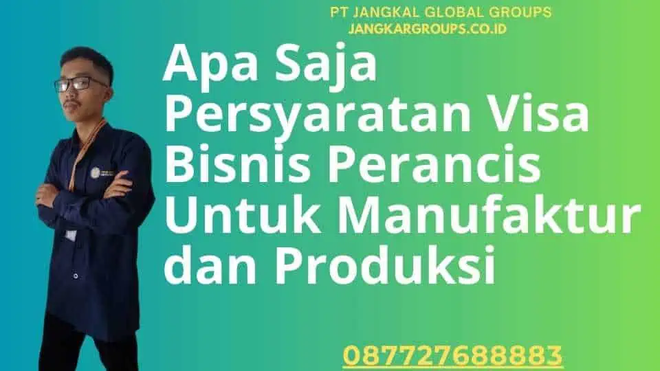 Apa Saja Persyaratan Visa Bisnis Perancis Untuk Manufaktur dan Produksi