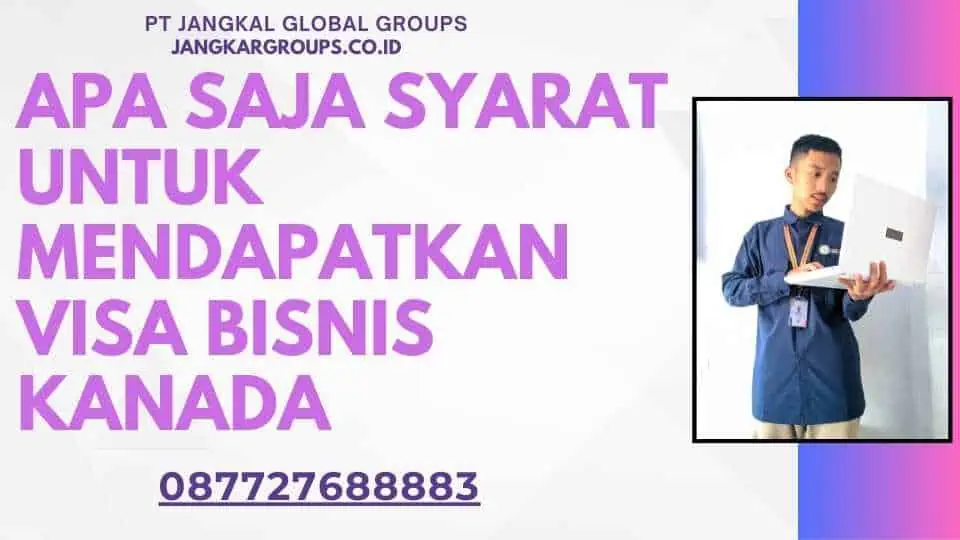 Apa Saja Syarat Untuk Mendapatkan Visa Bisnis Kanada