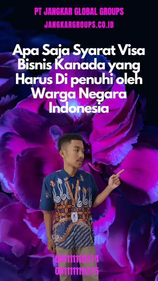 Apa Saja Syarat Visa Bisnis Kanada yang Harus Di penuhi oleh Warga Negara Indonesia