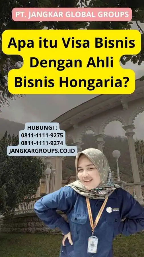 Apa itu Visa Bisnis Dengan Ahli Bisnis Hongaria?