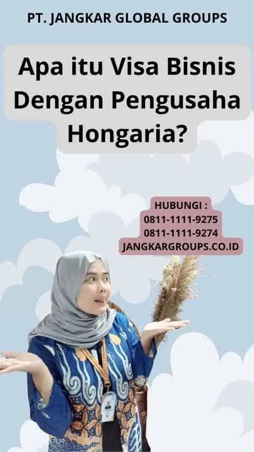 Apa itu Visa Bisnis Dengan Pengusaha Hongaria?