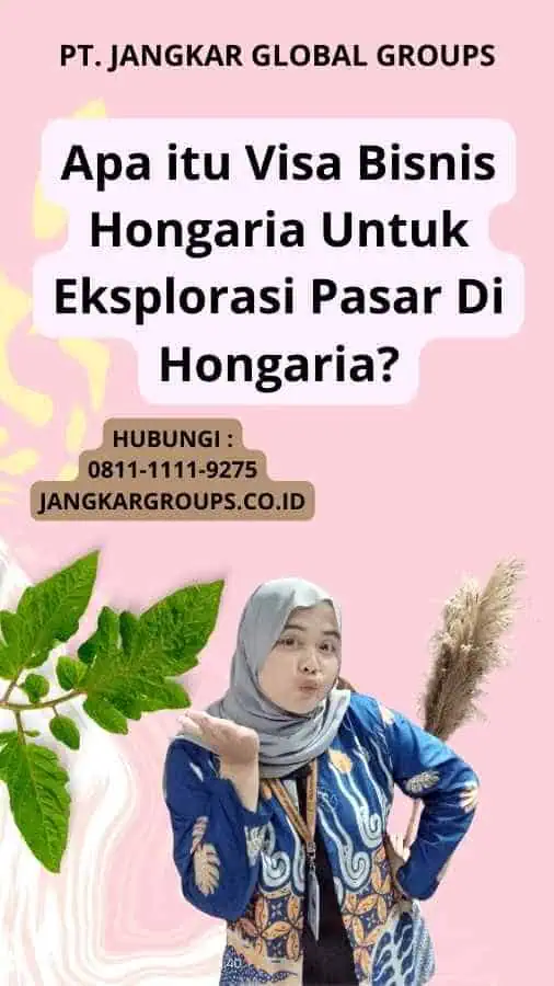 Apa itu Visa Bisnis Hongaria Untuk Eksplorasi Pasar Di Hongaria?