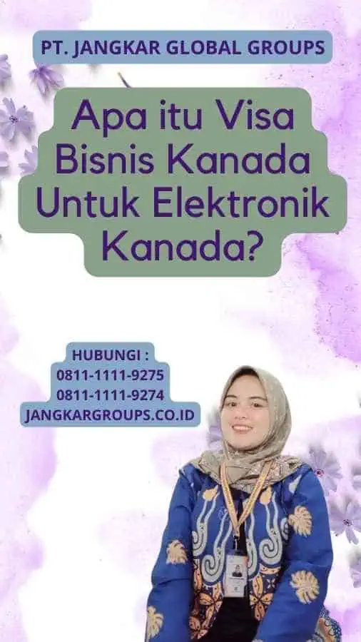 Apa itu Visa Bisnis Kanada Untuk Elektronik Kanada?