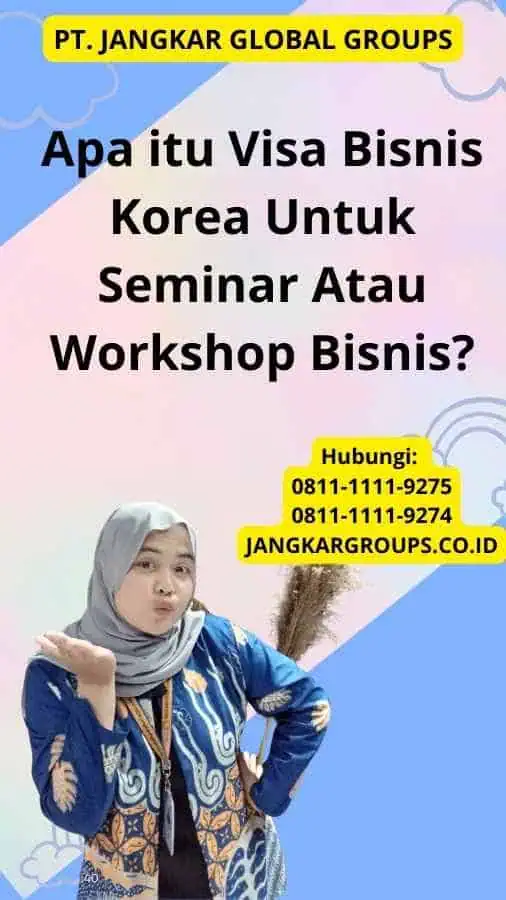 Apa itu Visa Bisnis Korea Untuk Seminar Atau Workshop Bisnis?