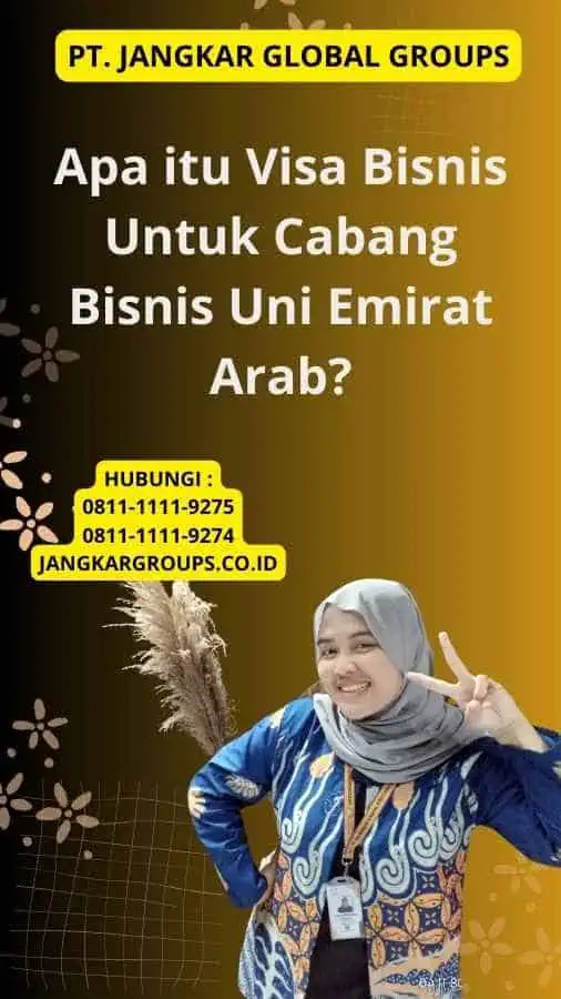 Apa itu Visa Bisnis Untuk Cabang Bisnis Uni Emirat Arab?