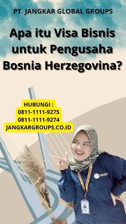 Apa itu Visa Bisnis untuk Pengusaha Bosnia Herzegovina?