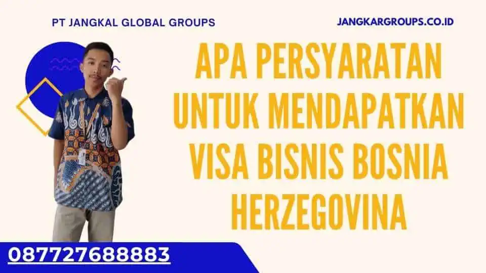 Apa persyaratan untuk mendapatkan Visa Bisnis Bosnia Herzegovina