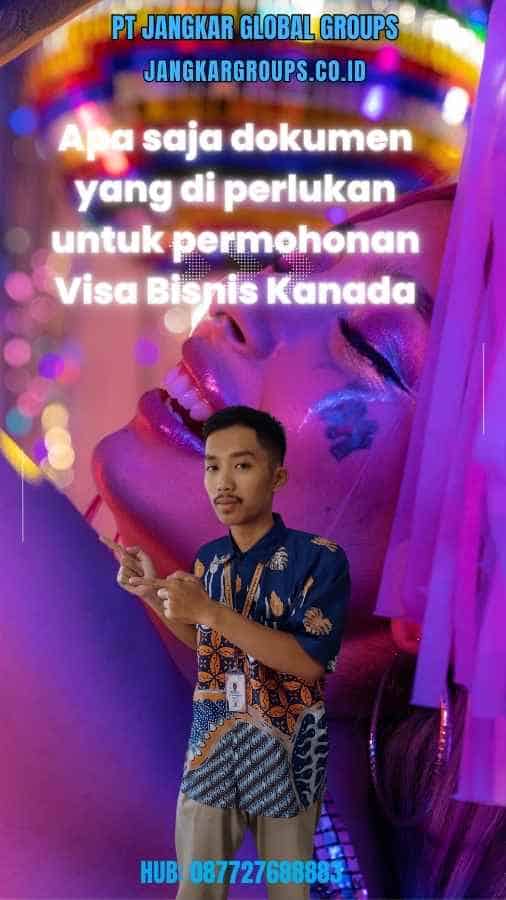 Apa saja dokumen yang di perlukan untuk permohonan Visa Bisnis Kanada