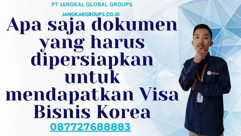 Apa saja dokumen yang harus dipersiapkan untuk mendapatkan Visa Bisnis Korea