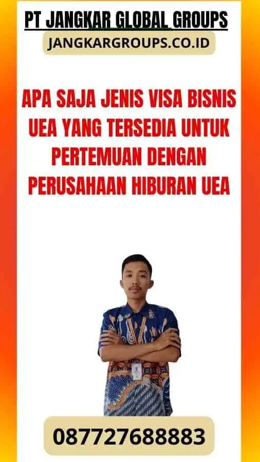 Apa saja jenis Visa Bisnis UEA yang tersedia untuk pertemuan dengan perusahaan hiburan UEA