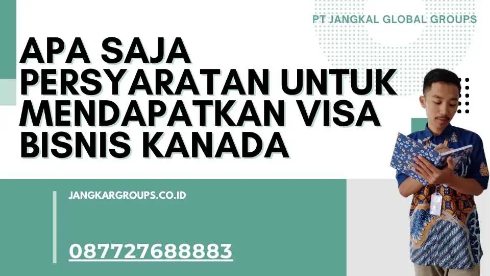 Apa saja persyaratan untuk mendapatkan Visa Bisnis Kanada