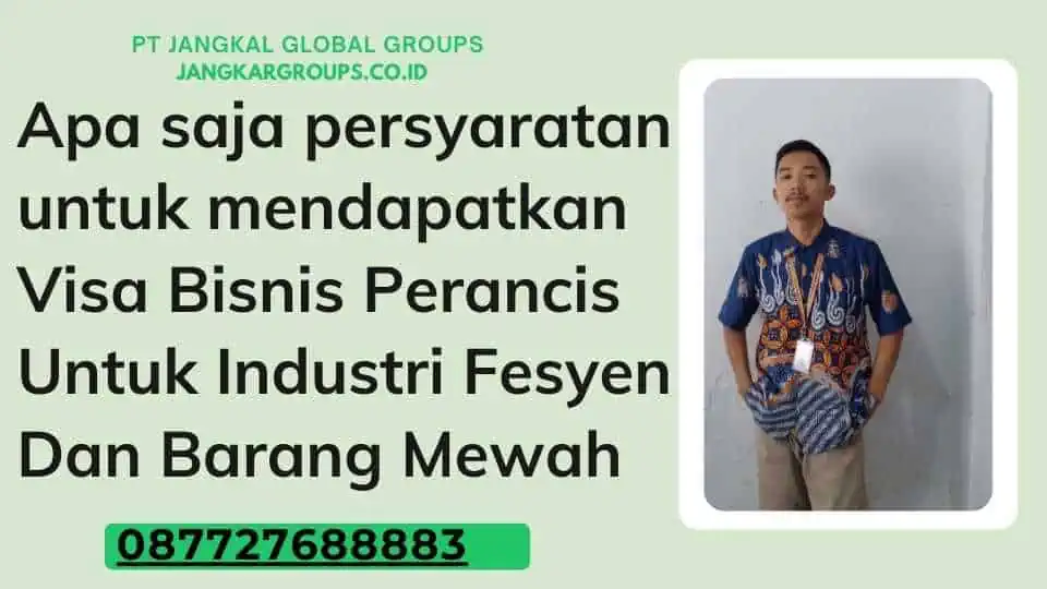 Apa saja persyaratan untuk mendapatkan Visa Bisnis Perancis Untuk Industri Fesyen Dan Barang Mewah