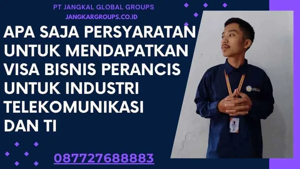 Apa saja persyaratan untuk mendapatkan Visa Bisnis Perancis untuk Industri Telekomunikasi dan TI